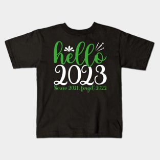 New Year 2023, Hello 2023 Screw 2021, Forget 2022 Kids T-Shirt